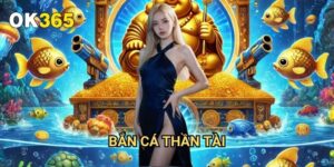 Bắn Cá Thần Tài Ok365: Khám Phá Đại Dương Với Giải Thưởng Khổng Lồ