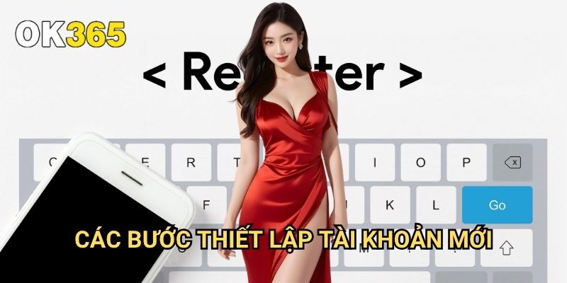 Đăng Ký Ok365: Hướng Dẫn Chi Tiết Tạo Tài Khoản Chỉ Trong 3 Phút 2 Các Bước Thiết Lập Tài Khoản Mới