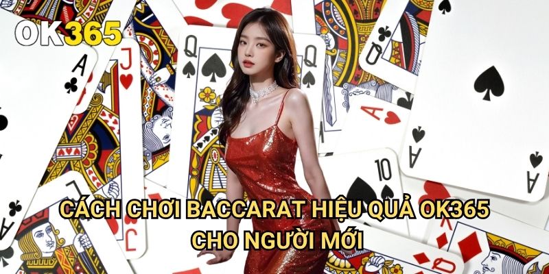 Cách Chơi Baccarat Hiệu Quả Ok365: Chiến Lược Từ Chuyên Gia Casino 3 Cách Chơi Baccarat Hiệu Quả Ok365 Cho Người Mới