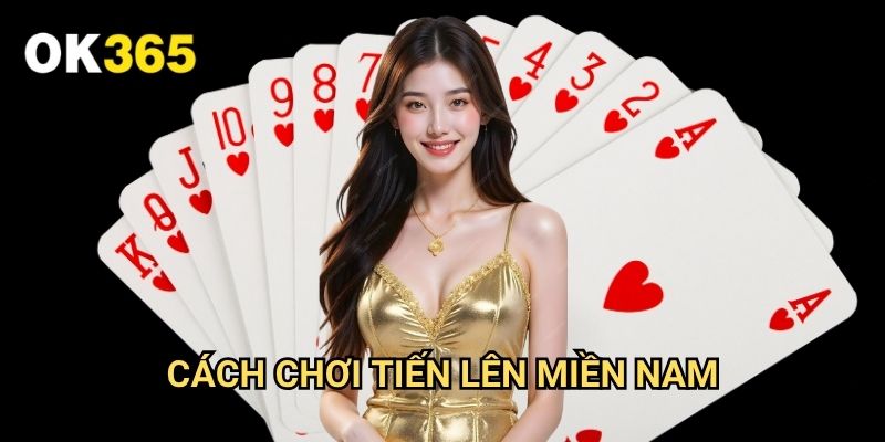 Cách Chơi Tiến Lên Miền Nam Ok365: Hướng Dẫn Chi Tiết Cho Người Mới