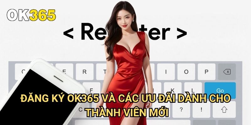Đăng Ký Ok365: Hướng Dẫn Chi Tiết Tạo Tài Khoản Chỉ Trong 3 Phút 3 Đăng Ký Ok365 Và Các Ưu Đãi Dành Cho Thành Viên Mới
