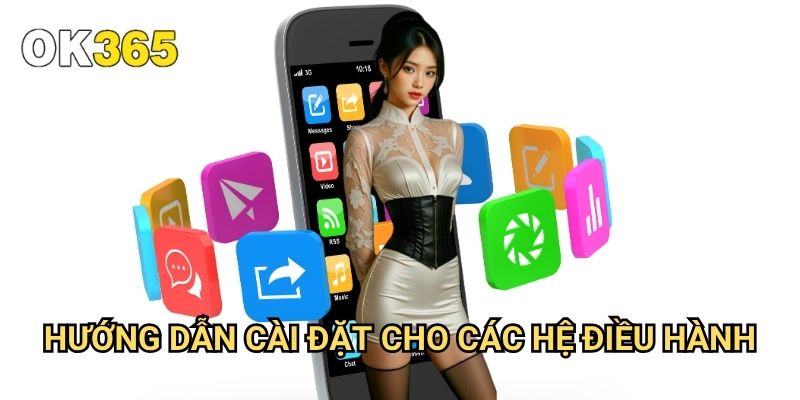 Tải App Ok365: Trải Nghiệm Cá Cược Đỉnh Cao Trên Thiết Bị Di Động 2 Hướng Dẫn Cài Đặt Cho Các Hệ Điều Hành