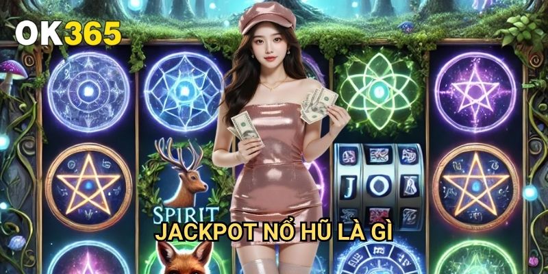 Jackpot Nổ Hũ Là Gì Ok365: Giải Thích Chi Tiết Về Giải Thưởng Lớn