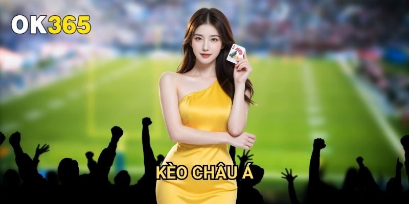 Kèo Châu Á Ok365: Hướng Dẫn Toàn Diện Cho Người Mới Bắt Đầu