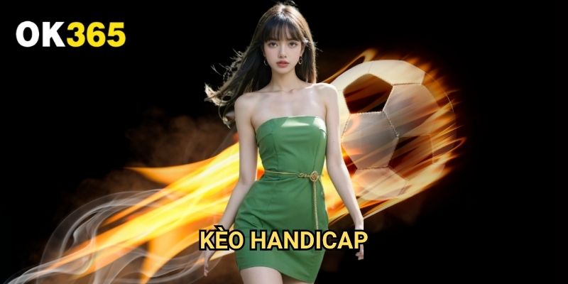 Kèo Handicap Ok365: Giải Mã Cách Chơi Cược Chấp Hiệu Quả Nhất