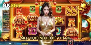 Mẹo Chơi Nổ Hũ Dễ Thắng Ok365: Bí Quyết Từ Cao Thủ