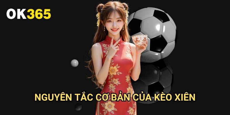 Cược Kèo Xiên Ok365: Chiến Lược Tối Ưu Cho Lợi Nhuận Cao 2 Nguyên Tắc Cơ Bản Của Kèo Xiên