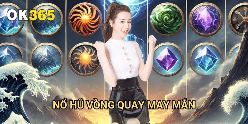 Nổ Hũ Vòng Quay May Mắn Ok365: Trải Nghiệm Game Đổi Thưởng Hấp Dẫn