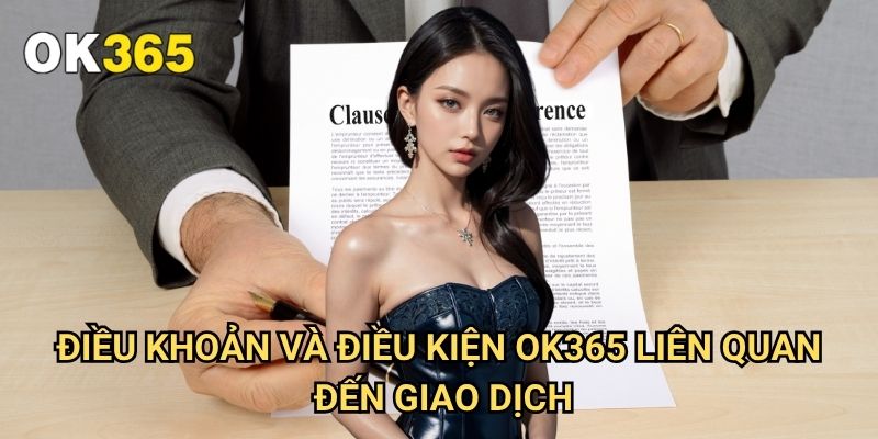 Điều Khoản Và Điều Kiện Ok365: Hướng Dẫn Chi Tiết Cho Người Chơi 2 Điều Khoản Và Điều Kiện Ok365 Liên Quan Đến Giao Dịch