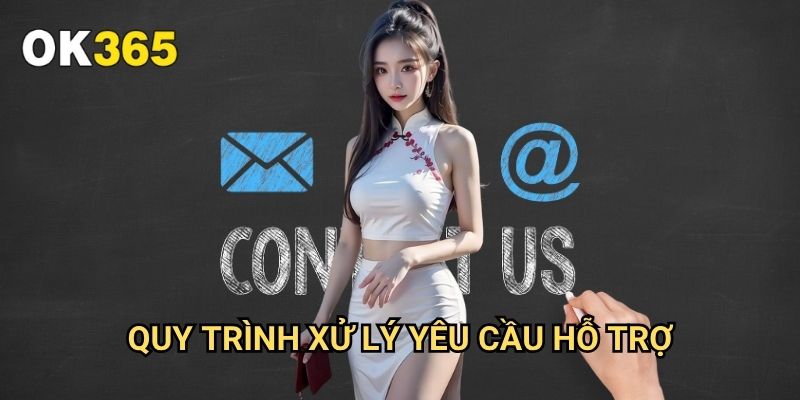 Phương Thức Liên Hệ Ok365: Kết Nối Nhanh Chóng Và Hiệu Quả 2 Quy Trình Xử Lý Yêu Cầu Hỗ Trợ